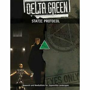 Delta Green - STATIC Protocol by Dennis Detwiller