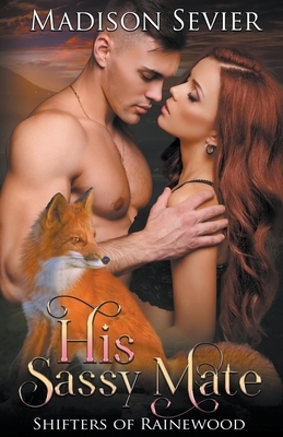 His Sassy Mate by Madison Sevier