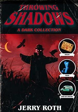 Throwing Shadows: A Dark Collection by Jerry Roth