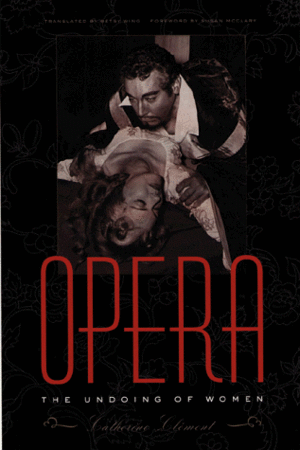 Opera: The Undoing of Women by Betsy Wing, Catherine Clément