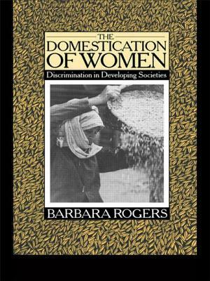 The Domestication of Women: Discrimination in Developing Societies by Barbara Rogers