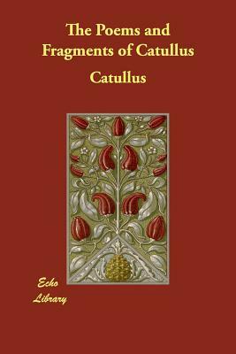 The Poems and Fragments of Catullus by Catullus