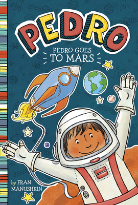 Pedro Goes to Mars by Fran Manushkin