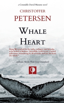 Whale Heart: Polar Politics and Persecution in the Arctic and Antarctic by Christoffer Petersen