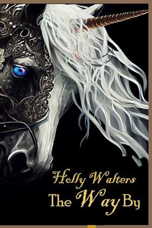 The Way By, A Faire Tale by Holly Walters