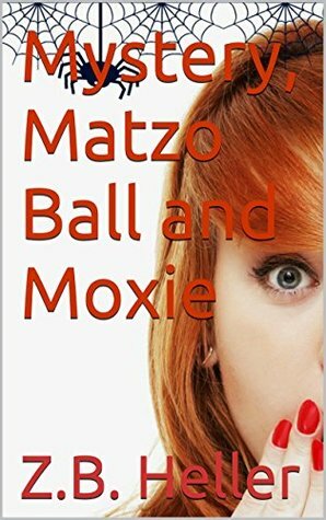 Mystery, Matzo Ball and Moxie by Z.B. Heller