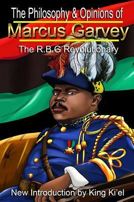 Philosophy & Opinions of Marcus Garvey the R.B.G Revolutionary by Marcus Garvey