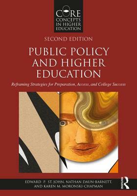 Public Policy and Higher Education: Reframing Strategies for Preparation, Access, and College Success by Nathan Daun-Barnett, Karen M. Moronski-Chapman, Edward P. St John