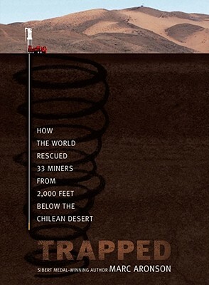 Trapped: How the World Rescued 33 Miners from 2,000 Feet Below the Chilean Desert by Marc Aronson