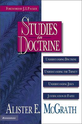 Studies in Doctrine: Understanding Doctrine, Understanding the Trinity, Understanding Jesus, Justification by Faith by Alister E. McGrath