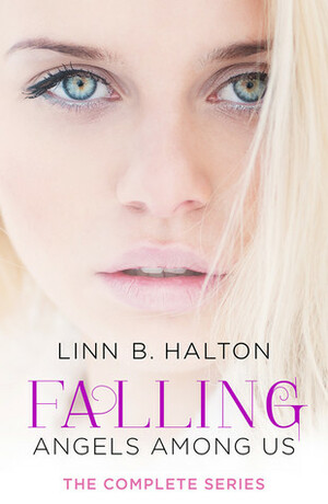 Falling: Angels Among Us - The Complete Series by Linn B. Halton