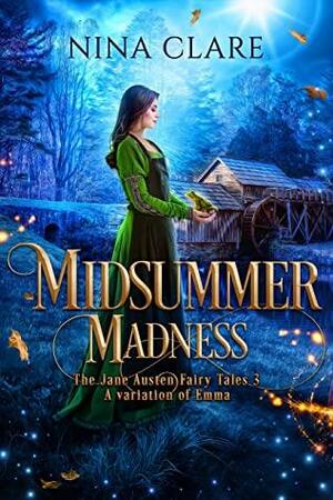 Midsummer Madness: A variation of Emma by Nina Clare