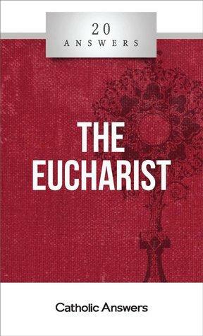 20 Answers: The Eucharist by Trent Horn