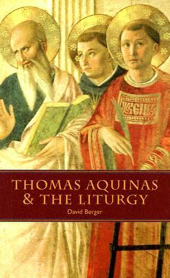 Thomas Aquinas & the Liturgy by David Berger