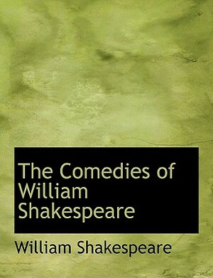 The Comedies of William Shakespeare by William Shakespeare