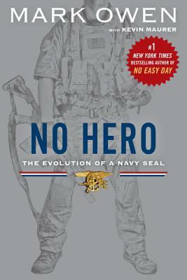 No Hero: The Evolution of a Navy SEAL by Mark Owen, Kevin Maurer