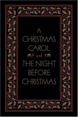 A Christmas Carol and The Night Before Christmas by Charles Dickens, Clement C. Moore, Arthur Rackham
