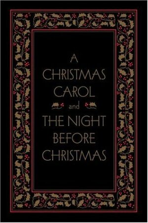 A Christmas Carol and The Night Before Christmas by Charles Dickens, Clement C. Moore, Arthur Rackham