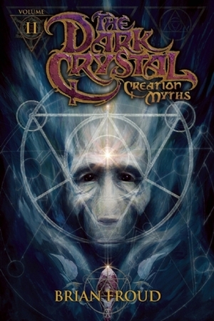 Jim Henson's The Dark Crystal: Creation Myths, Volume 2 by Brian Froud, Lizzy John, Joshua Dysart, Alex Sheikman