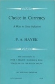Choice in Currency: A Way to Stop Inflation by I.F. Pearce, Friedrich A. Hayek