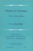 Choice in Currency: A Way to Stop Inflation by Friedrich A. Hayek, I.F. Pearce