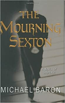 The Mourning Sexton: A Novel of Suspense by Michael Baron