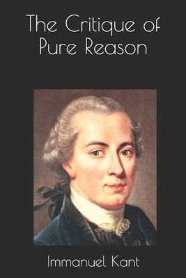 The Critique of Pure Reason by Immanuel Kant