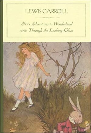 Alice's Adventures in Wonderland and Through the Looking-Glass by Lewis Carroll