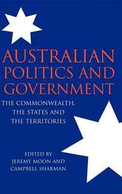 Australian Politics and Government: The Commonwealth, the States and the Territories by 