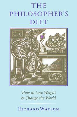 The Philosopher's Diet: How to Lose Weight and Change the World by Richard Watson