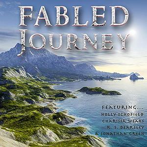 Fabled Journey IV by Holly Schofield, K. S. Dearsley, Jonathan Green, Charissa Weaks