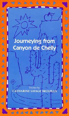 Journeying from Canyon de Chelly: Poems by Catharine Savage Brosman