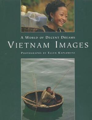 Vietnam Images: A World of Decent Dreams by Jeffrey Hantover