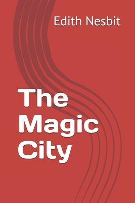 The Magic City by E. Nesbit