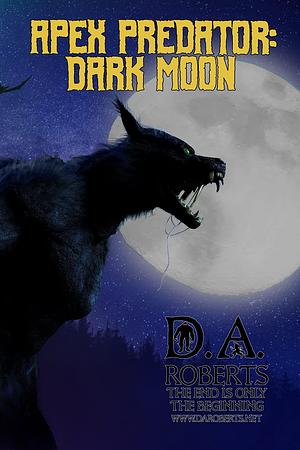 Apex Predator: Dark Moon by D.A. Roberts, D.A. Roberts