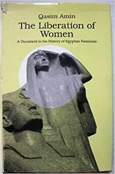 The Liberation of Women: A Document in the History of Egyptian Feminism by Qasim Amin