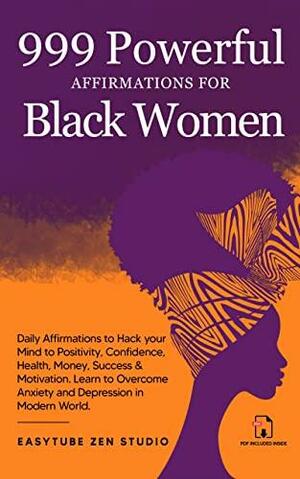 999 Powerful Affirmations for Black Women: Daily Affirmations to Hack your Mind to Positivity, Confidence, Health, Money, Success & Motivation. Learn to ... in Modern World by EasyTube Zen Studio