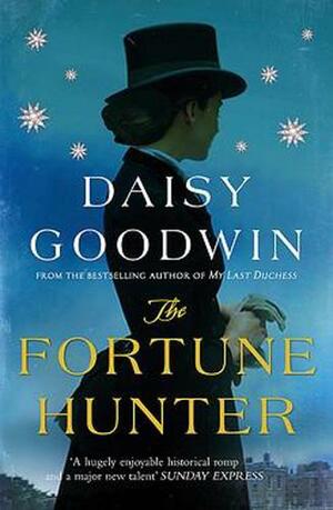 The Fortune Hunter by Daisy Goodwin