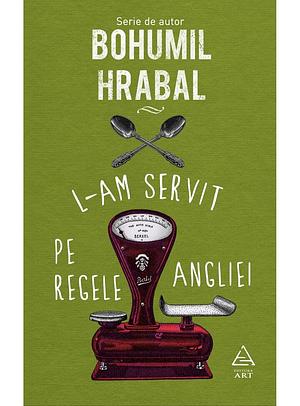 L-am servit pe regele Angliei by Jean Grosu, Bohumil Hrabal