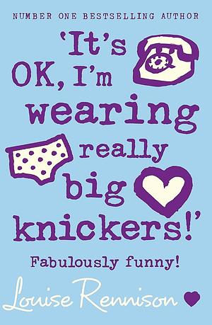 It's OK, I'm Wearing Really Big Knickers! by Louise Rennison