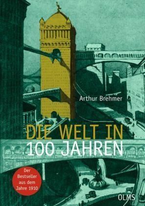 Die Welt in 100 Jahren by Arthur Brehmer