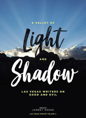 A Valley of Light and Shadow: Las Vegas Writers on Good and Evil by Jarret Keene
