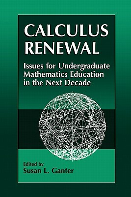 Calculus Renewal: Issues for Undergraduate Mathematics Education in the Next Decade by Susan L. Ganter