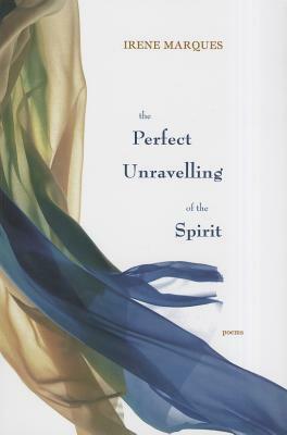 The Perfect Unravelling of the Spirit by Irene Marques