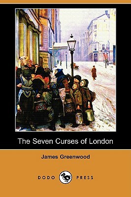 The Seven Curses of London (Dodo Press) by James Greenwood