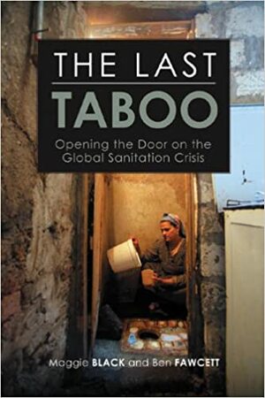 The Last Taboo: Opening the Door on the Global Sanitation Crisis by Maggie Black