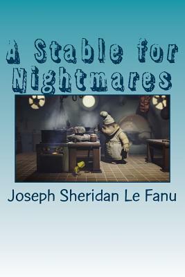 A Stable for Nightmares by J. Sheridan Le Fanu