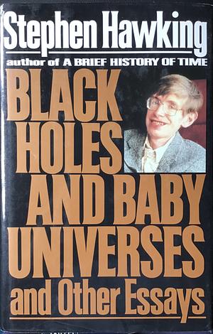 Black Holes and Baby Universes and Other Essays by Stephen Hawking