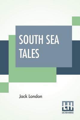 South Sea Tales by Jack London