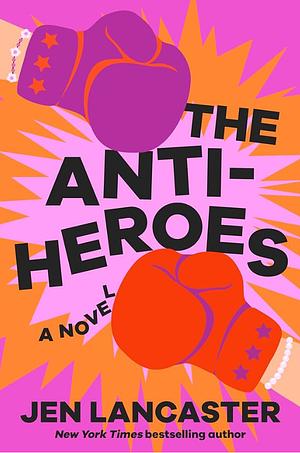 The Anti-Heroes by Jen Lancaster